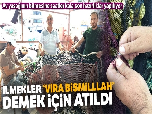 Balıkçıların 140 günlük hasreti sona eriyor