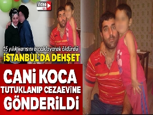 Sultanbeyli'de eşini bıçaklayarak öldüren şahıs tutuklanarak cezaevine gönderildi