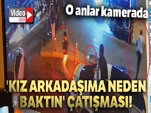 'Kız arkadaşıma neden baktın' çatışması...O anlar kamerada