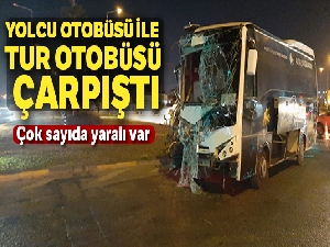 Yolcu otobüsü ile tur otobüsü çarpıştı: 4'ü turist 13 yaralı