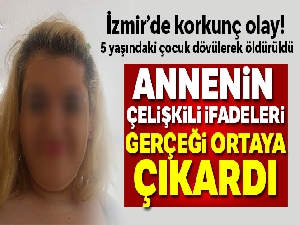 İzmir'de 5 yaşındaki çocuk dövülerek öldürüldü