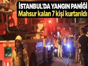 İstanbul'da yangın paniği, mahsur kalan 7 kişi kurtarıldı