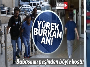 Küçük çocuk adliyeye sevk edilen babasının peşinden böyle koştu