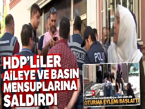 HDP'liler oturma eylemi yapan aileye ve basın mensuplarına saldırdı