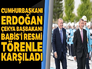 Cumhurbaşkanı Erdoğan, Çekya Başbakanı Babis'i resmi törenle karşıladı