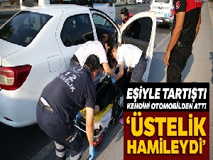 Eşiyle tartışan hamile kadın kendini otomobilden attı