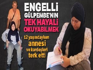 Engelli Gülpembe'nin tek hayali okuyabilmek