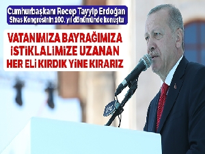 Cumhurbaşkanı Erdoğan: 'Vatanımıza, bayrağımıza, istiklalimize uzanan her eli kırdık yine kırarız'
