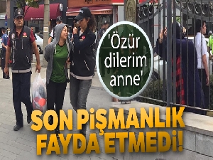 Son pişmanlık fayda etmedi: 'Özür dilerim anne'