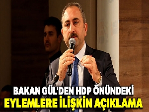 Bakan Gül'den HDP önündeki eylemlere ilişkin açıklama