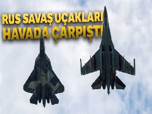 Rus savaş uçakları havada çarpıştı
