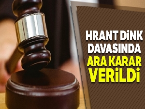Hrant Dink davasında ara karar verildi