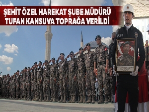Şehit Özel Harekat Şube Müdürü Kansuva son yolcuğuna uğurlandı