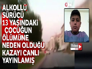 Alkollü sürücü bir çocuğun hayatını kaybettiği kazayı canlı yayınlamış