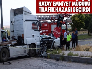 Hatay Emniyet Müdürü ve ailesi kaza geçirdi