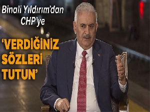 Binali Yıldırım'dan CHP'ye: 'Verdiğiniz sözleri tutun'