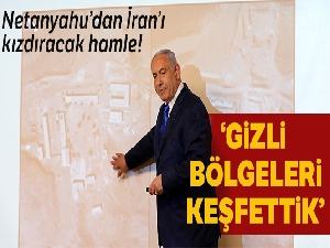 Netanyahu: 'İran'ın nükleer programına bağlı yeni gizli bölgeleri keşfettik'
