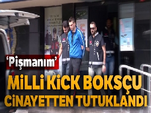 Milli kick boksçu cinayetten tutuklandı