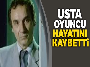 Yeşilçam'ın usta oyuncusu hayatını kaybetti