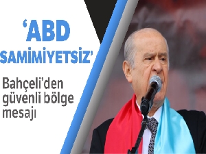 Bahçeli: 'Güvenli bölge, ortak devriye derken insanlık düşmanlarına hala silah sevkiyatı yapan ABD ise samimiyetsizdir'