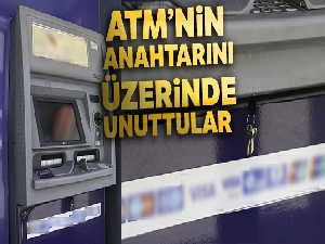 ATM'nin anahtarını üzerinde unuttular
