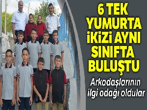 6 tek yumurta ikizi aynı sınıfta buluştu