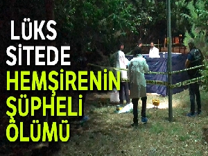 Beylikdüzü'nde lüks sitede hemşirenin şüpheli ölümü