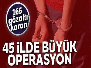 45 ilde FETÖ operasyonu: 165 gözaltı kararı