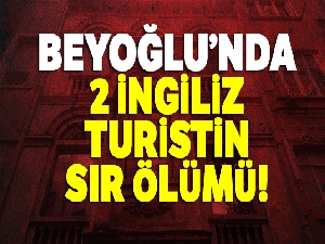 Beyoğlu'nda 2 İngiliz turistin sır ölümü!