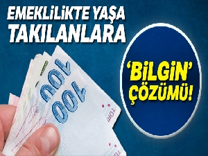 EYT/Emeklilikte yaşa takılanlara 'Bilgin' çözümü