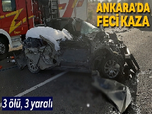 Ankara'da feci kaza: 3 ölü, 3 yaralı