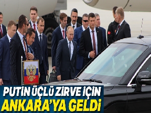 Rusya Devlet Başkanı Putin, Üçlü Zirve için Ankara'ya geldi