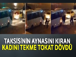Bolu'da, taksisinin aynasını kıran kadını tekme tokat dövdü