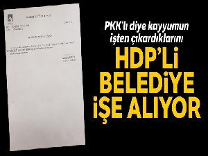 PKK'lı diye kayyumun işten çıkardıklarını, HDP'li belediye işe alıyor