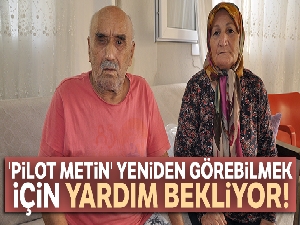 'Pilot Metin' yeniden görebilmek için yardım bekliyor