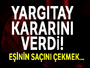 Eşinin saçını çekmek hem boşanma hem tazminat sebebi