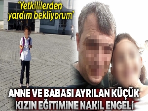 Anne-babası ayrılan küçük kızın eğitimine 'nakil' engeli