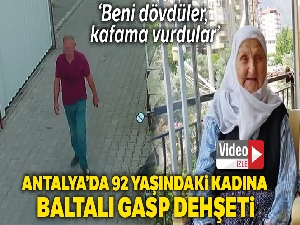 Antalya'da 92 yaşındaki kadına baltalı gasp