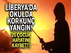 Liberya'da okulda yangın: 25 çocuk öldü