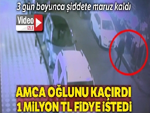 Amca oğlunu fidye için kaçırdı, ailesinden 1 milyon TL istedi