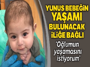 Yunus bebeğin yaşamı, bulunacak iliğe bağlı