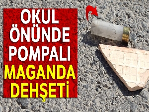 Okul önünde pompalı maganda dehşeti