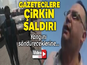 Geri dönüşüm merkezinde yangını görüntüleyen gazetecilere saldırı