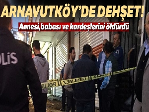 Arnavutköy'de bir evde dehşet: 4 ölü