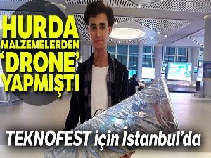 Hurda malzemeden drone yapan Hakkarili genç TEKNOFEST için İstanbul'da