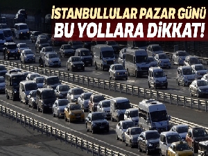 İstanbul'da Pazar günü bu yollar kapalı olacak