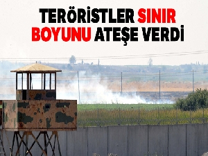 Teröristler sınır boyunu ateşe verdi