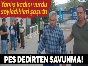 Yanlışlıkla başka kadını vuran şahıstan ilginç savunma
