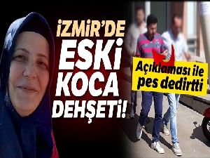 İzmir'de eski koca dehşeti!