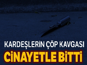 Samsun'da kardeşlerin çöp kavgası cinayetle bitti